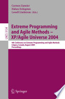Extreme programming and agile methods--XP/Agile Universe 2004 : 4th Conference on Extreme Programming and Agile Methods, Calgary, Canada, August 15-18, 2004 : proceedings /