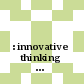 التفكير الابتكاري والإبداعي : innovative thinking : طريقك إلى التميز والنجاح /