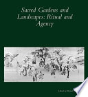 Sacred gardens and landscapes : ritual and agency /