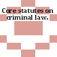Core statutes on criminal law.