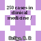 250 cases in clinical medicine /