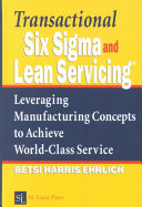 Transactional Six Sigma and Lean Servicing leveraging manufacturing concepts to achieve world-class service /