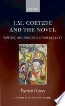 J.M. Coetzee and the novel : writing and politics after Beckett /