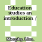 Education studies an introduction /