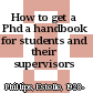 How to get a Phd a handbook for students and their supervisors /