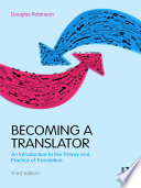 Becoming a translator : an introduction to the theory and practice of translation /