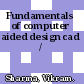 Fundamentals of computer aided design cad /