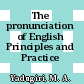 The pronunciation of English Principles and Practice /